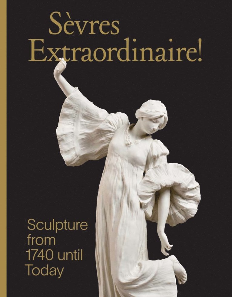 Tamara Preaud, Susan Weber, Charlotte Vignon - Sevres Extraordinaire!, Inbunden
