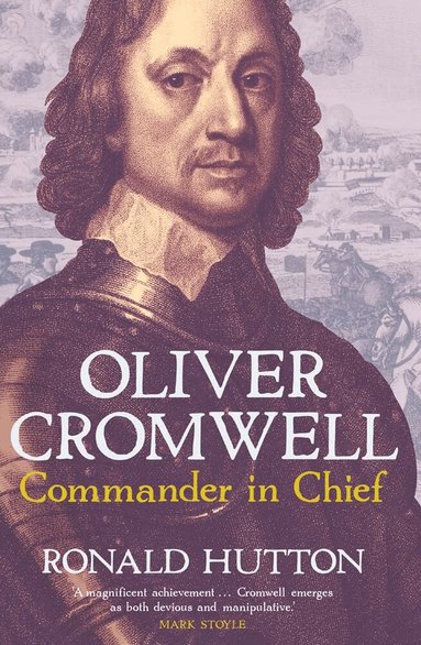Ronald Hutton - Oliver Cromwell: Commander in Chief, Inbunden