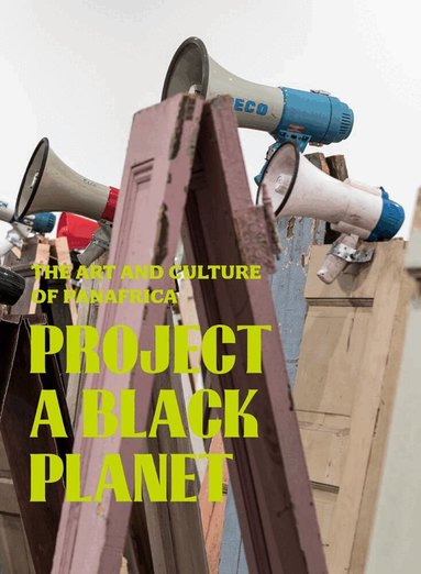 Antawan I Byrd, Elvira Dyangani Ose, Adom Getachew, Matthew S. Witkovsky - Project a Black Planet, Inbunden