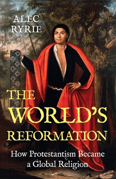 Alec Ryrie - World's Reformation, Inbunden