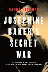 bokomslag Josephine Baker's Secret War: The African American Star Who Fought for France and Freedom