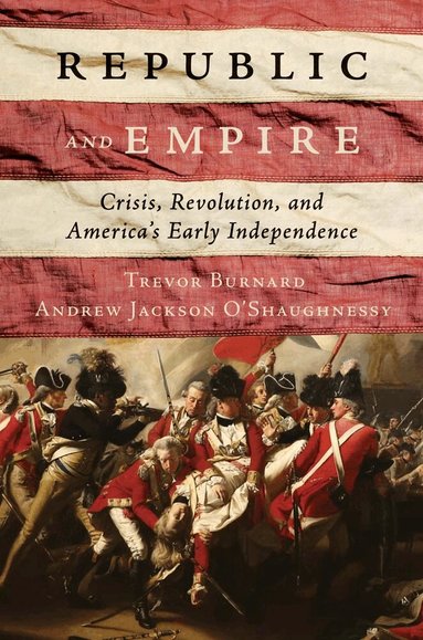 Trevor Burnard, Andrew Jackson O'Shaughnessy - Republic and Empire, Inbunden