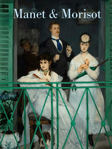Emily A. Beeny, Emily A. Beeny - Manet and Morisot, Inbunden