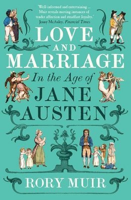 Rory Muir - Love and Marriage in the Age of Jane Austen, Häftad