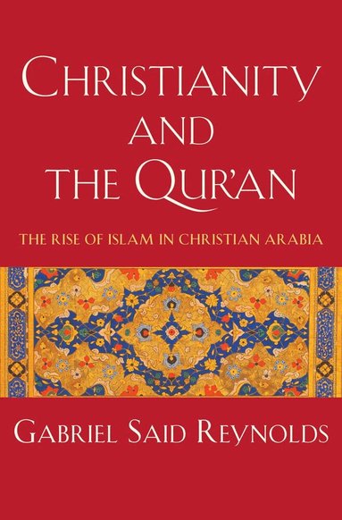 Gabriel Said Reynolds - Christianity and the Qur'an, Inbunden