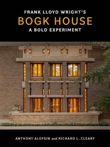 Anthony Alofsin, Richard L. Cleary - Frank Lloyd Wright's Bogk House, Inbunden