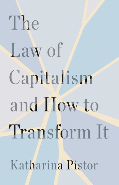 Katharina Pistor - Law of Capitalism and How to Transform It, Inbunden