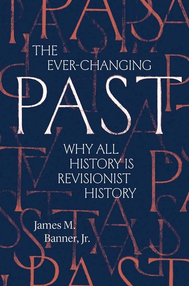 James M. Banner Jr. - Ever-Changing Past, Häftad