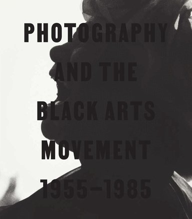 Philip Brookman, Deborah Willis - Photography and the Black Arts Movement, 1955-1985, Inbunden