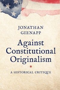 bokomslag Against Constitutional Originalism