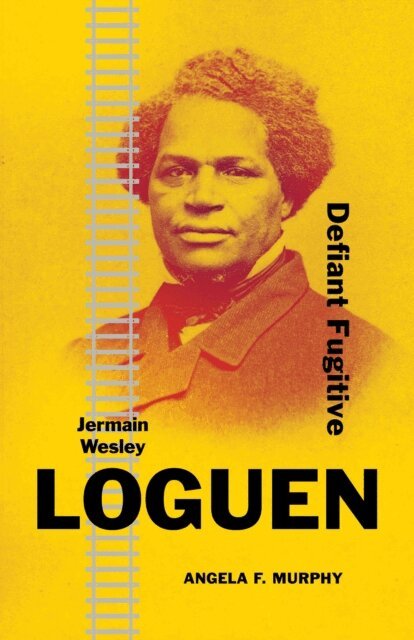 Angela F. Murphy - Jermain Wesley Loguen: Defiant Fugitive, Inbunden