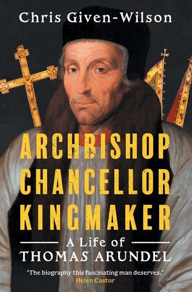 Chris Given-Wilson - Archbishop, Chancellor, Kingmaker, Inbunden