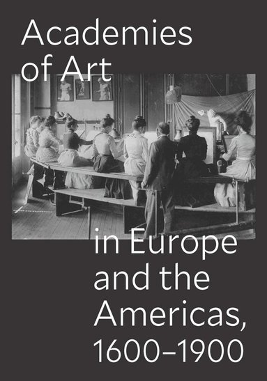 Peter M. Lukehart, Ulrich Pfisterer, Oscar E. Vázquez - Academies of Art in Europe and the Americas, 1600-1900, Häftad