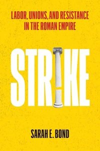 bokomslag Strike: Labor, Unions, and Resistance in the Roman Empire