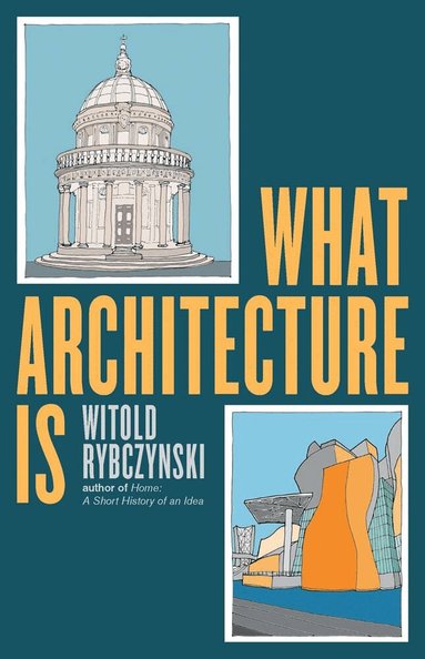 Witold Rybczynski - What Architecture Is, Inbunden