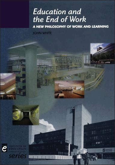 John White - Education and the End of Work, Häftad