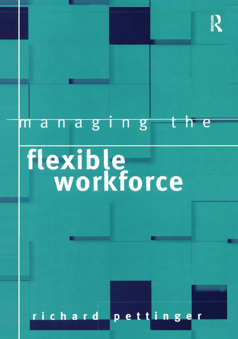 Richard Pettinger - Managing the Flexible Workforce, Inbunden