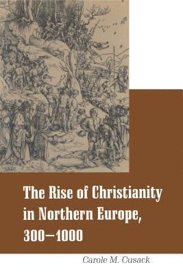 Rise of Christianity in Northern Europe, 300-1000 1