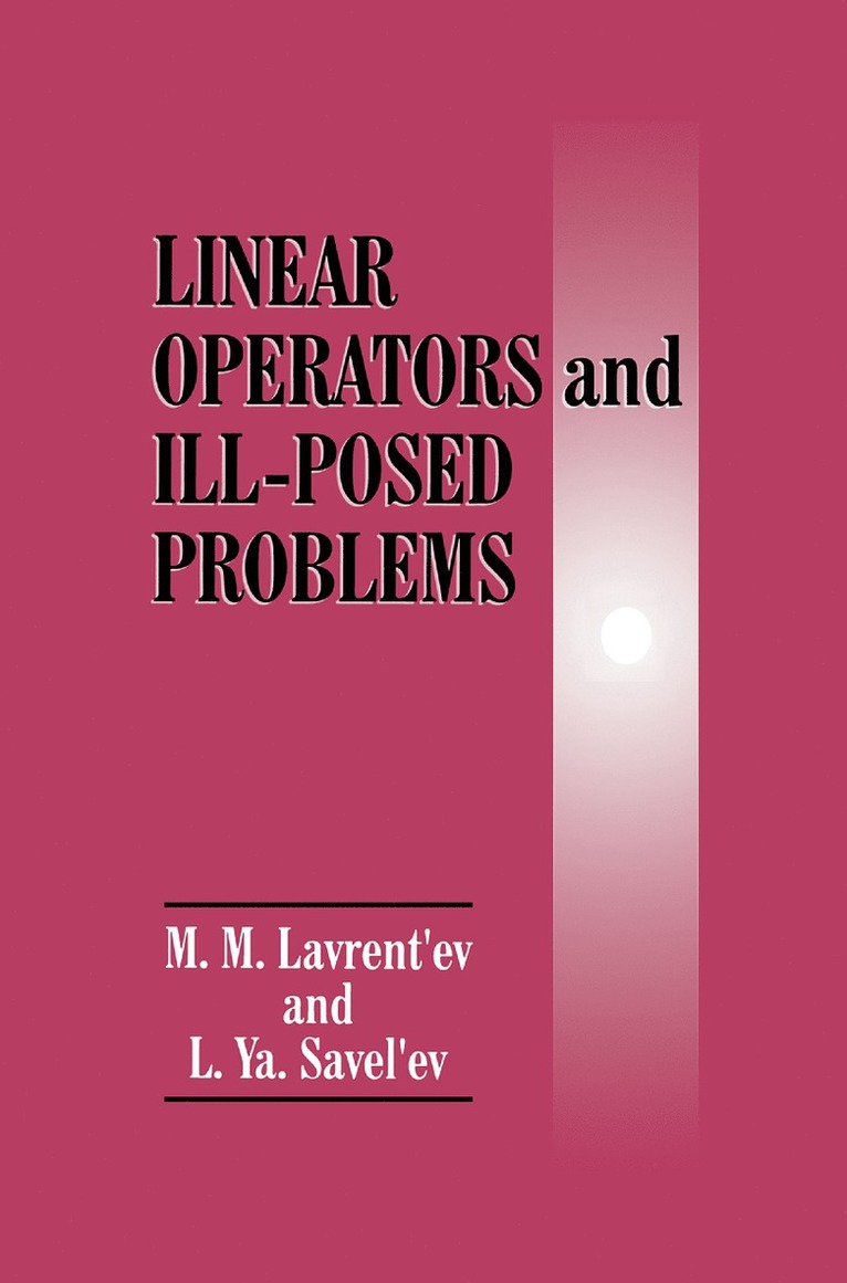 M.M. Lavrent'ev, L.Ya. Savel'ev, M. M. Lavrent'ev, L. Ya Savel'ev, L. Ya. Savel'ev - Linear Operators and Ill-Posed Problems, Inbunden