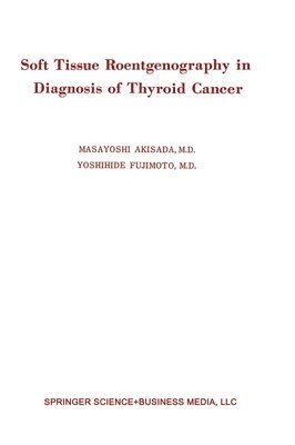 Masayoshi Akisada - Soft Tissue Roentgenography in Diagnosis of Thyroid Cancer, Inbunden