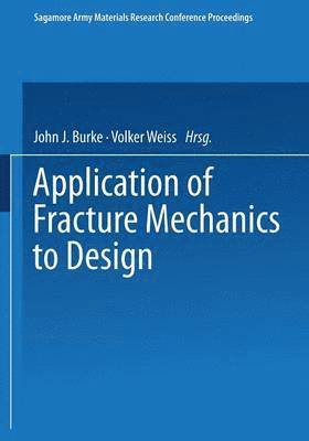 John J. Burke, Volker Weiss - Application of Fracture Mechanics to Design, Häftad