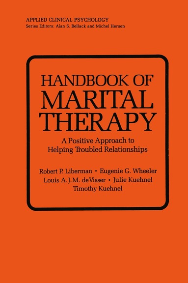 Robert P. Liberman, Eugene G. Wheeler, Louis A.J.M. de Visser, Julie Kuehnel, Timothy Kuehnel - Handbook of Marital Therapy: A Positive Approach to Helping Troubled Relationships, Häftad