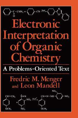 Fredric M. Menger, Leon Mandell, F. M. Menger, L. Mandell - Electronic Interpretation of Organic Chemistry, Häftad