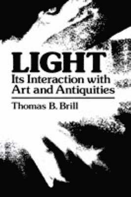 Thomas B. Brill - Light:Its Interaction with Art and Antiquities, Inbunden
