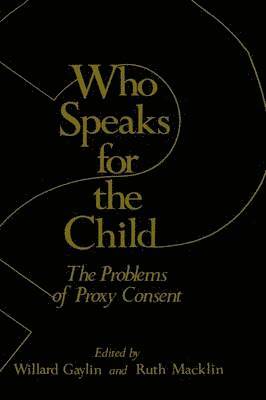 Willard Gaylin, Ruth Macklin - Who Speaks for the Child?, Inbunden