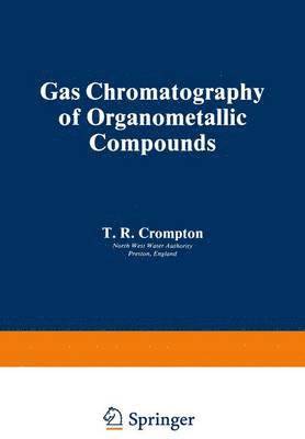 T. R. Crompton - Gas Chromatography of Organometallic Compounds, Inbunden