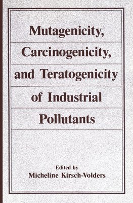 Mutagenicity, Carcinogenicity, and Teratogenicity of Industrial Pollutants 1