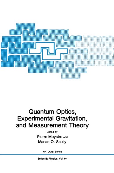 Pierre Meystre, Marian O. Scully - Quantum Optics, Experimental Gravity, and Measurement Theory, Inbunden