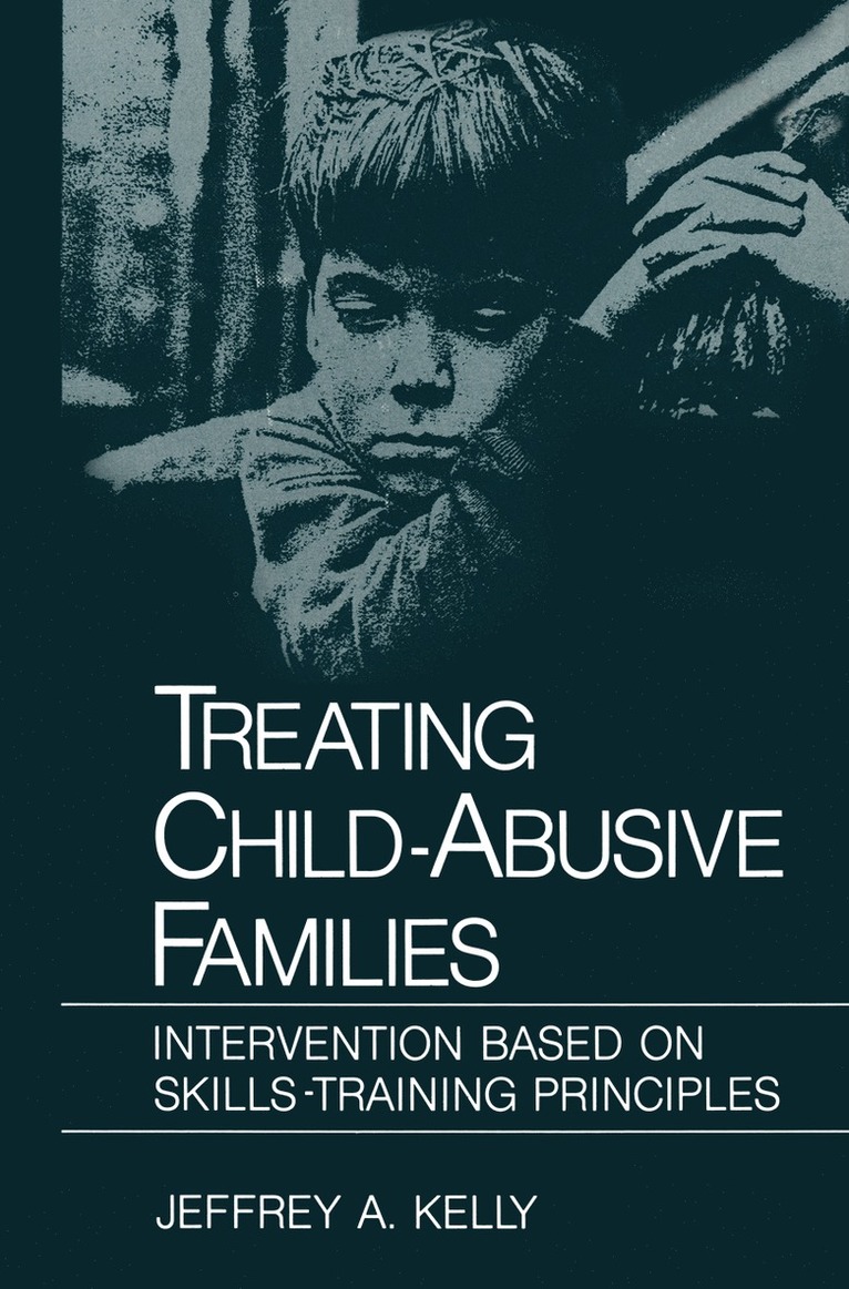 Jeffrey A. Kelly - Treating Child-Abusive Families, Inbunden