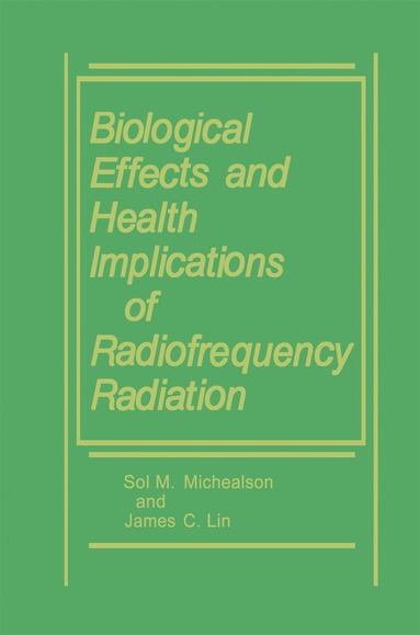 James C. Lin, Sol M. Michaelson - Biological Effects and Health Implications of Radiofrequency Radiation, Inbunden