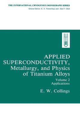 E.W. Collings - Applied Superconductivity, Metallurgy, and Physics of Titanium Alloys:, Inbunden