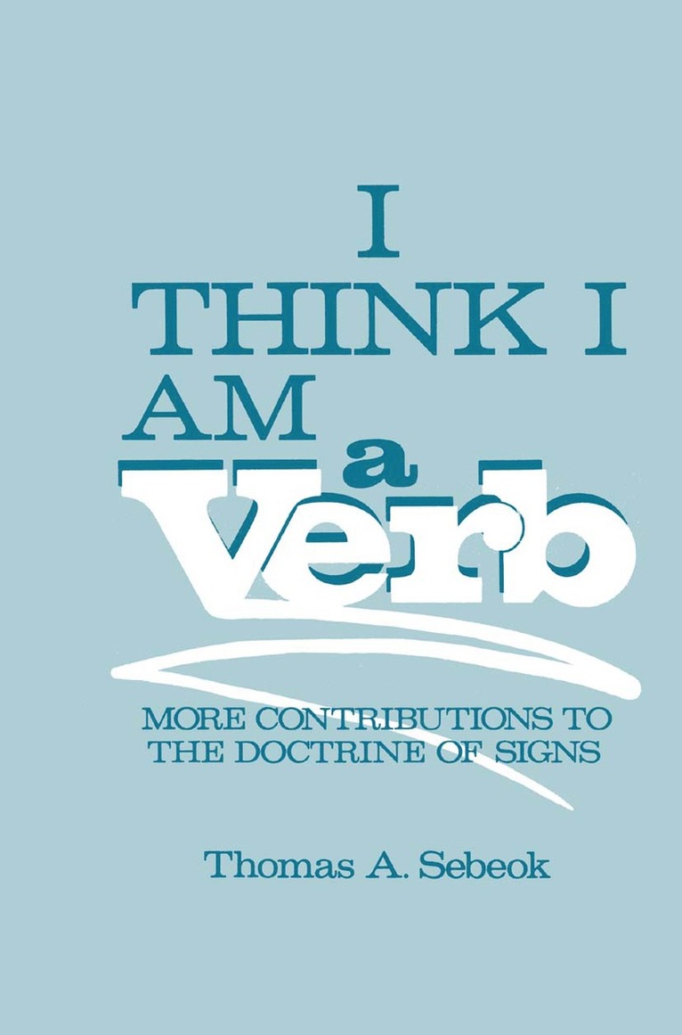 Thomas A. Sebeok - I Think I Am a Verb, Inbunden