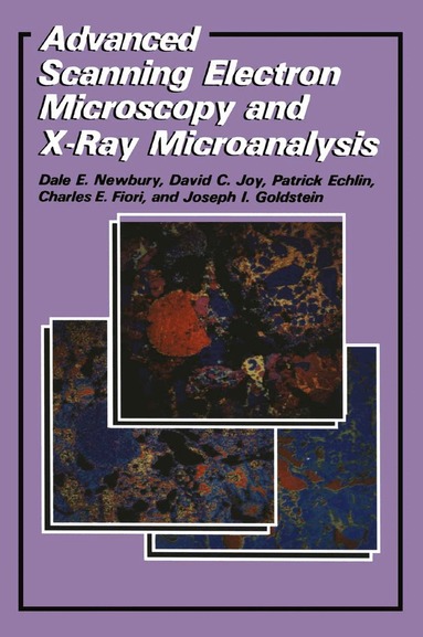Patrick Echlin, C.E. Fiori, Joseph Goldstein, David C. Joy, Dale E. Newbury - Advanced Scanning Electron Microscopy and X-Ray Microanalysis, Inbunden
