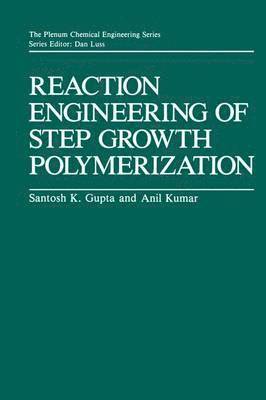 Santosh K. Gupta, Ajit Kumar - Reaction Engineering of Step Growth Polymerization, Inbunden