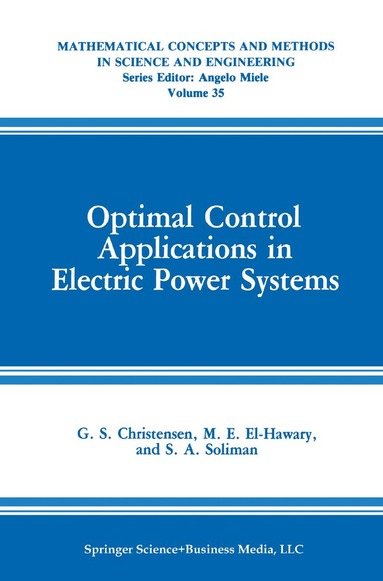 G.S. Christensen, M.E. El-Hawary, S.A. Soliman - Optimal Control Applications in Electric Power Systems, Inbunden