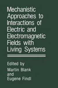 bokomslag Mechanistic Approaches to Interactions of Electric and Electromagnetic Fields with Living Systems