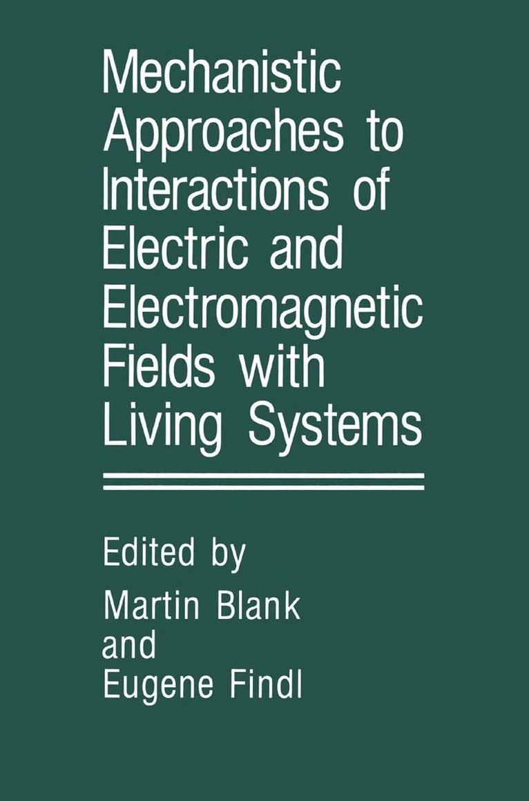 Martin Blank, E. Findl - Mechanistic Approaches to Interactions of Electric and Electromagnetic Fields with Living Systems, Inbunden