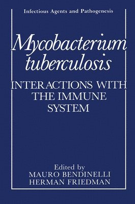 Mauro Bendinelli, Herman Friedman - Mycobacterium Tuberculosis: Interactions with the Immune System, Inbunden