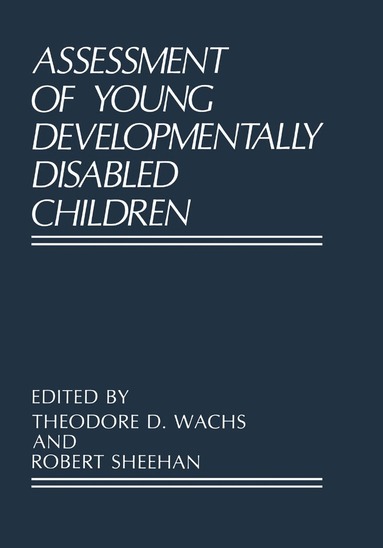 Theodore D. Wachs, Robert Sheehan - Assessment of Young Developmentally Disabled Children, Inbunden
