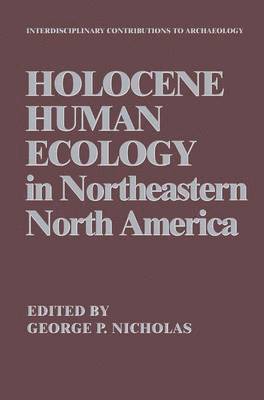 George P. Nicholas - Holocene Human Ecology in Northeastern North America, Inbunden