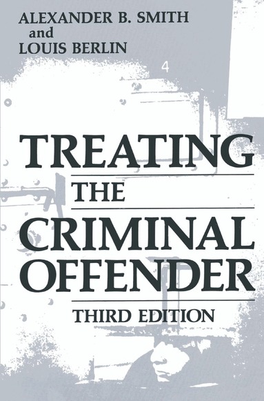 Alexander B. Smith, Louis Berlin - Treating the Criminal Offender, Inbunden