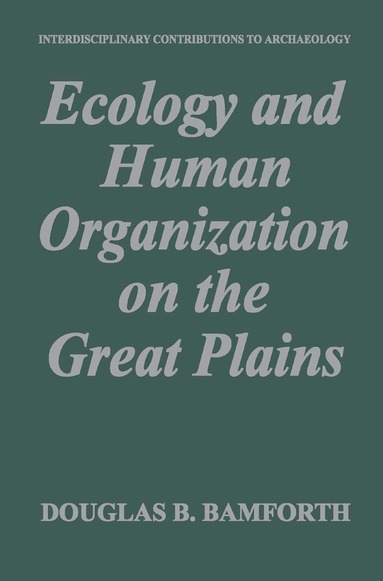 Douglas B. Bamforth - Ecology and Human Organization on the Great Plains, Inbunden