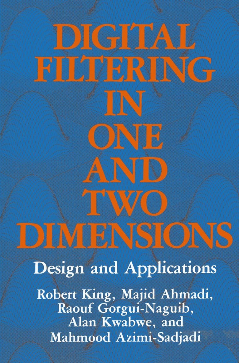 M. Ahmadi, M. Azimi-Sadjadi, R. Gorgui-Naguib, R. King, A. Kwabwe - Digital Filtering in One and Two Dimensions, Inbunden
