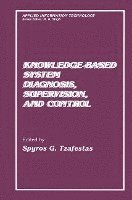 S.G. Tzafestas, S. G. Tzafestas - Knowledge-Based System Diagnosis, Supervision, and Control, Inbunden