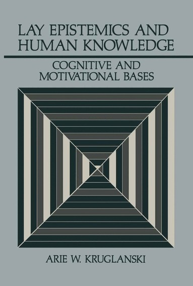 Arie W. Kruglanski - Lay Epistemics and Human Knowledge, Inbunden