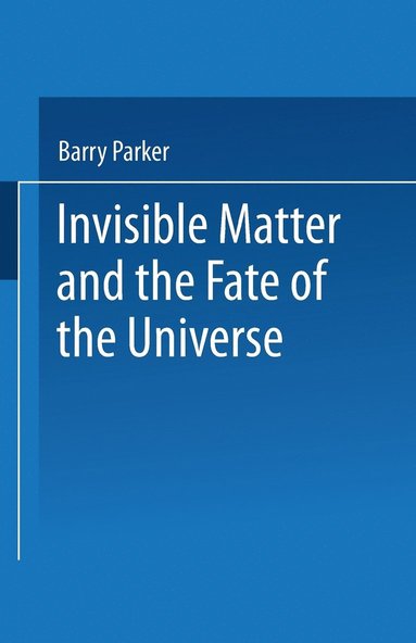 bokomslag Invisible Matter and the Fate of the Universe